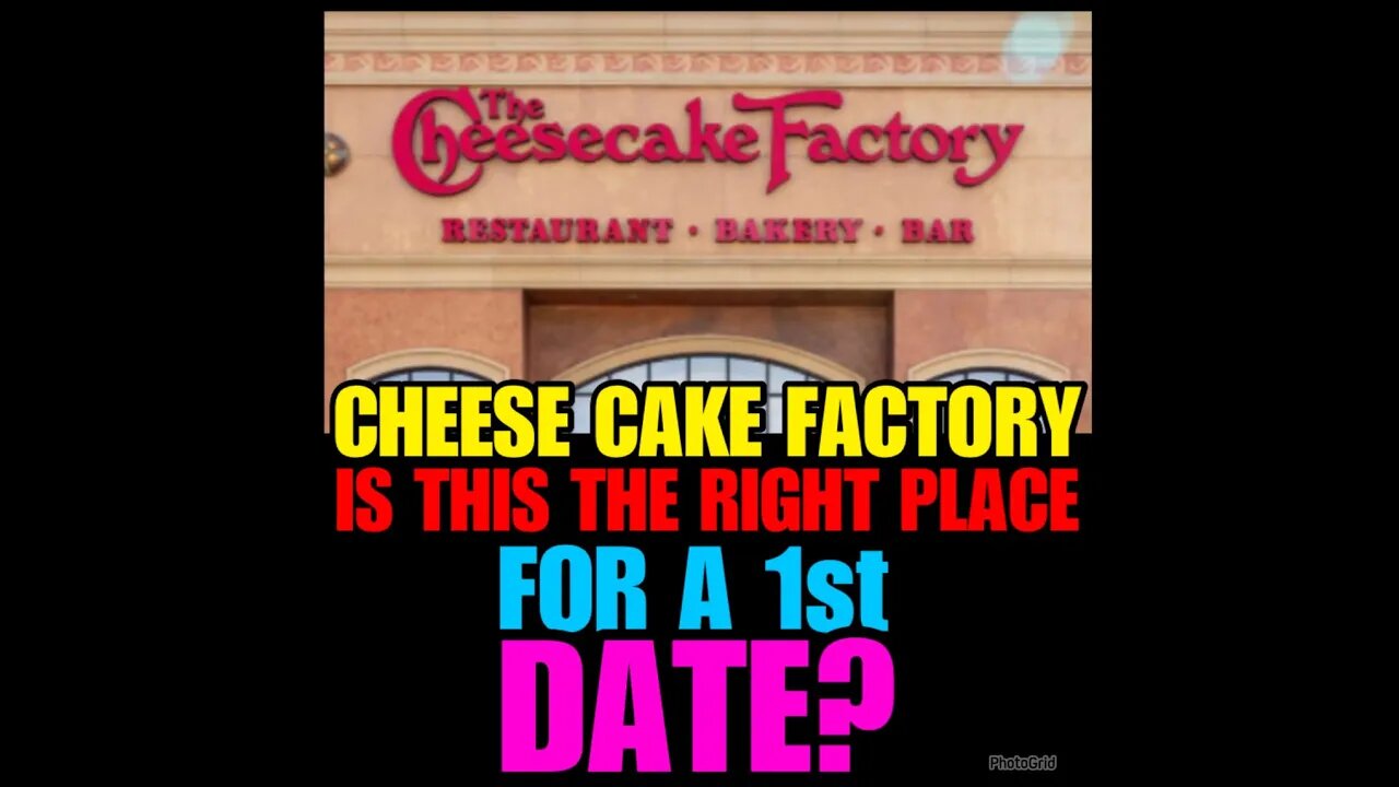 NIMH Ep #662 CHESSE CAKE FACTORY- Is this the right place for a 1st Date?