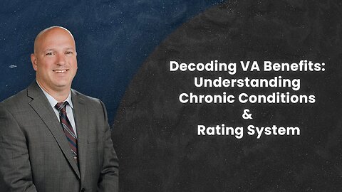 Decoding VA Benefits: Understanding Chronic Conditions & Rating System