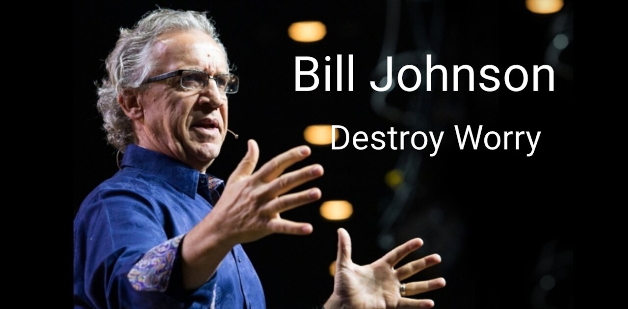 Bill Johnson - Destroy Worry!