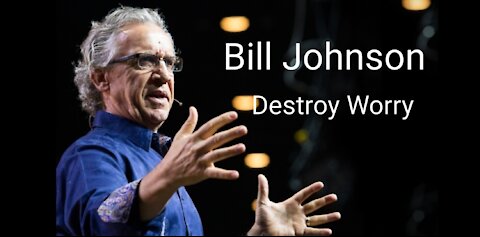 Bill Johnson - Destroy Worry!