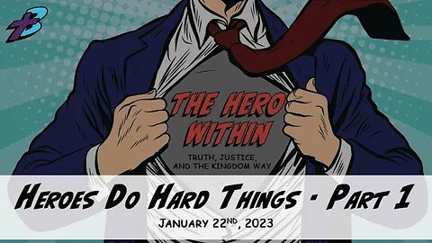 January 22, 2023: The Hero Within - Heroes Do Hard Things - Part 1 (Pastor Steve Cassell)