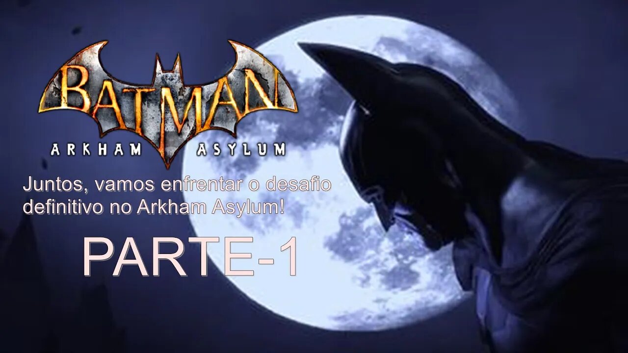 🦇🔒 Desvende os mistérios sombrios de Gotham em Batman: Arkham Asylum! 🎮🌆-PARTE-1-NO MIC-LEG-PT-BR.