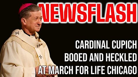 NEWSFLASH: Cardinal Cupich BOOED AND HECKLED at March for Life in Chicago!