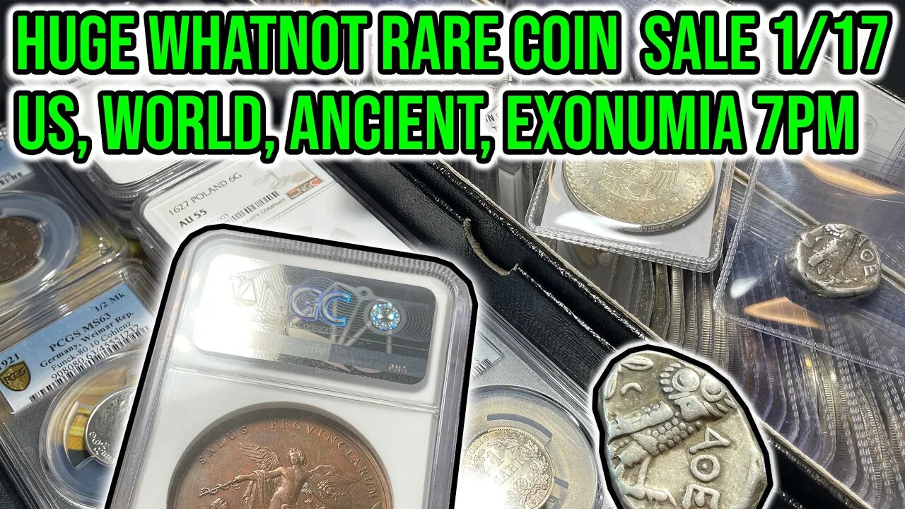 MONSTER Rare Coin Sale: US & World & Ancient Whatnot Sale Lot Viewing - Tuesday 1/17 7PM ET (& GAWs)