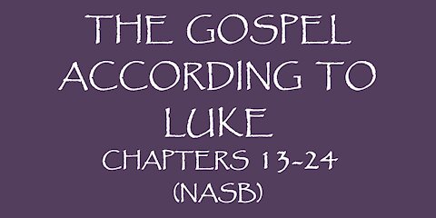 The Gospel According to Luke chapters 13-24 (NASB)