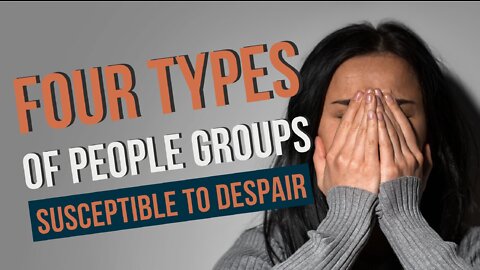 Four Types of People Susceptible to Despair