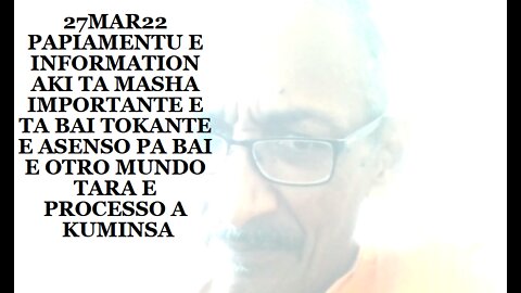 27MAR22 PAPIAMENTU E INFORMATION AKI TA MASHA IMPORTANTE E TA BAI TOKANTE E ASENSO PA BAI E OTRO