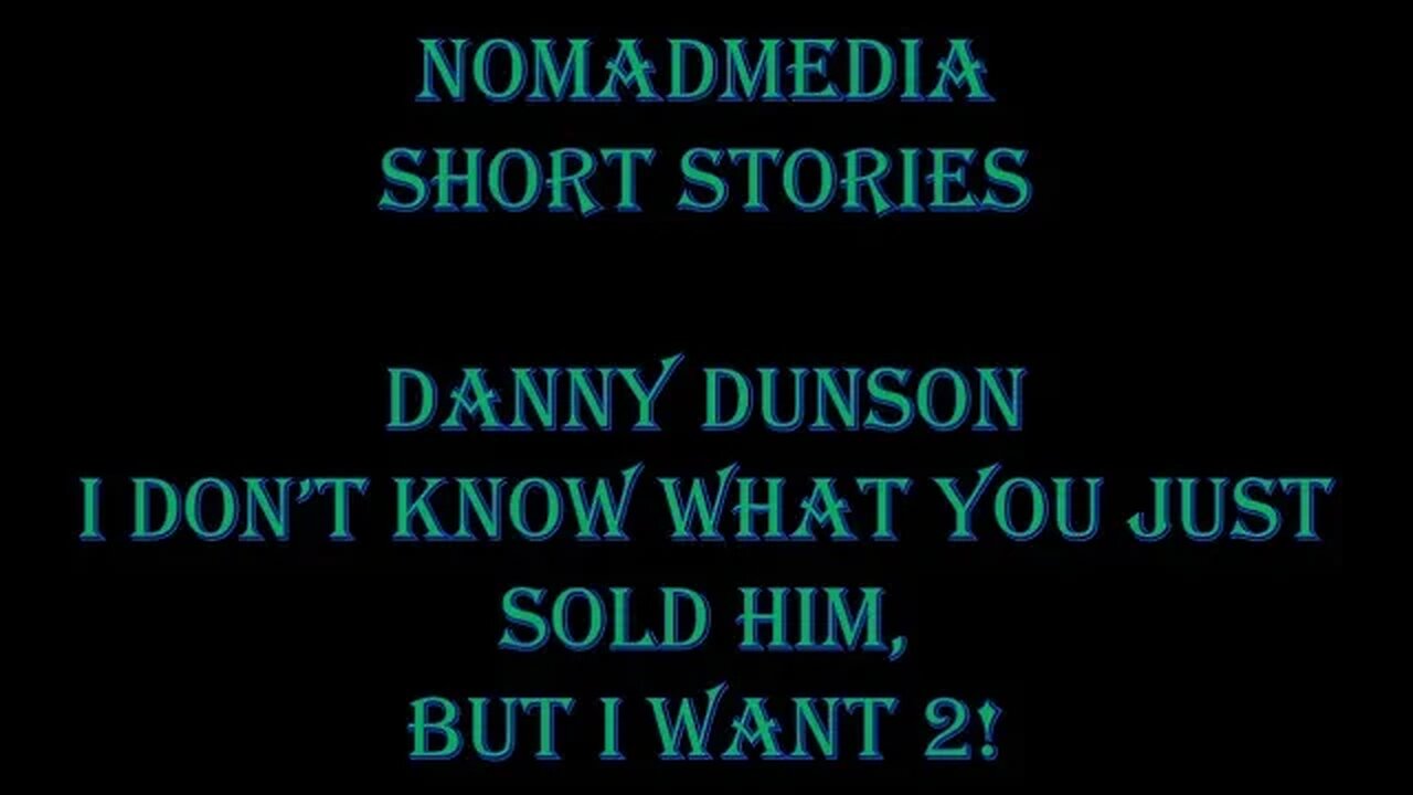 Short Stories #37 - Danny Dunson: I Don't Know What You Just Sold Him, But I Want 2!