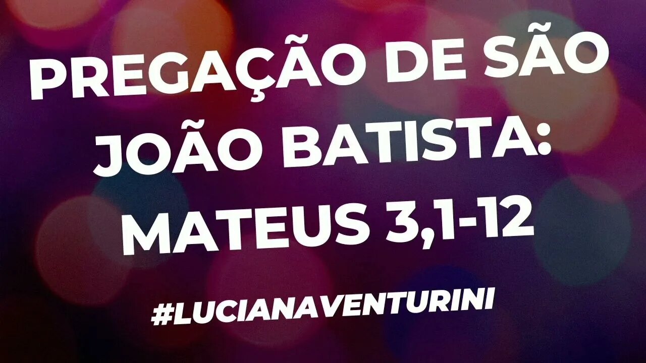 Pregação de São João Batista: Mateus 3,1-12 #lucianaventurini #evangelhodemateus