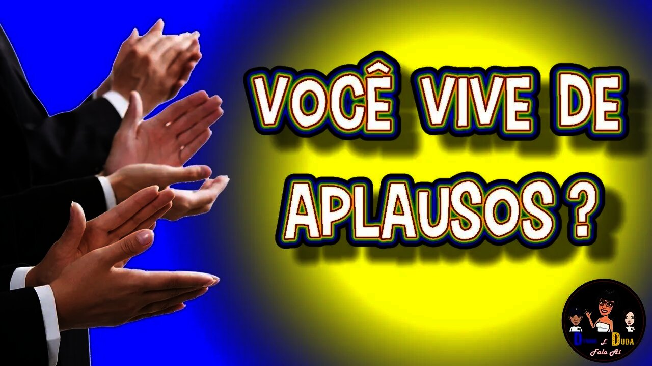 Você vive de aplausos?