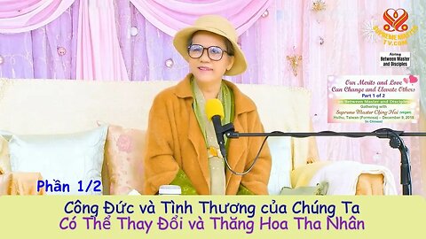 Công Đức và Tình Thương Của Chúng Ta Có Thể Thay Đổi và Thăng Hoa Tha Nhân (Phần 1/2)
