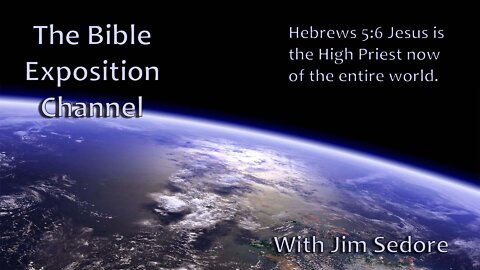 Hebrews 5 - 6 Jesus is the High Priest now of the entire world