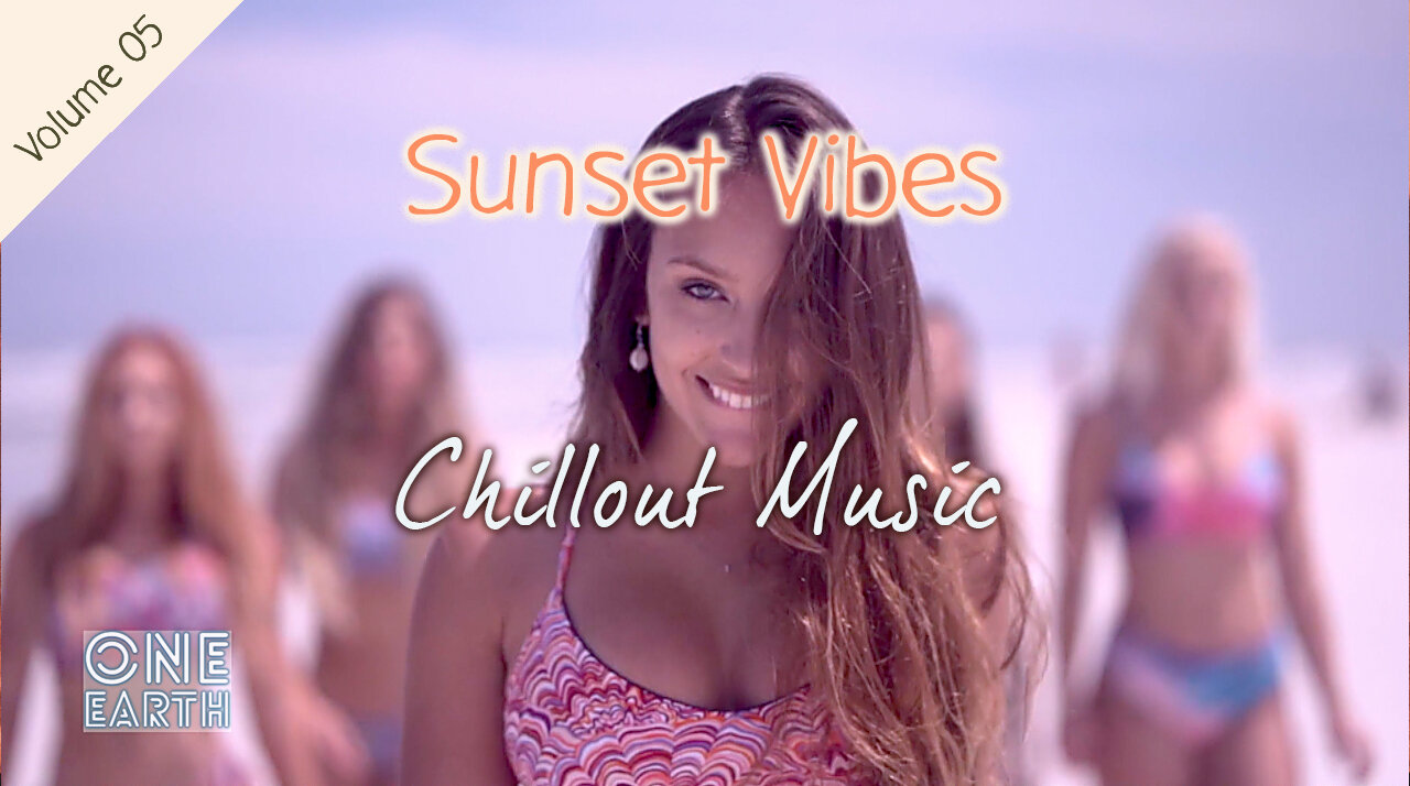 Sunset Vibes Chillout Music [Vol.05], Soft EDM, Tropical, Reggae [by One Earth]