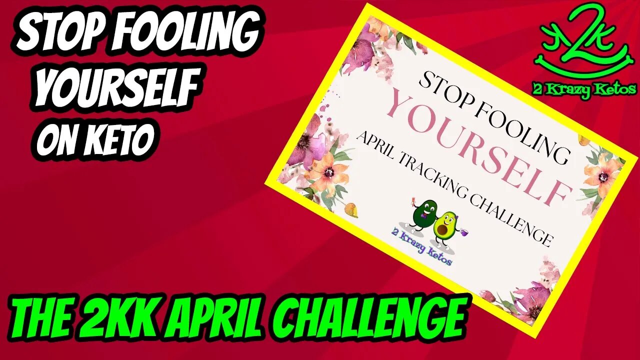 Stop Fooling Yourself on keto | The 2kk April Tracking Challenge