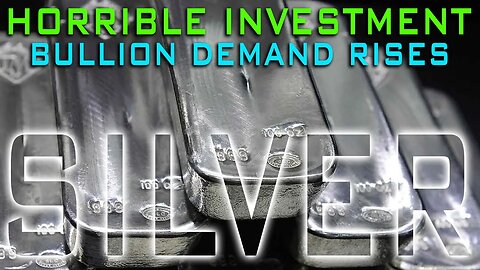 Silver Is A Horrible Investment! Why Is Bullion Demand Rising?