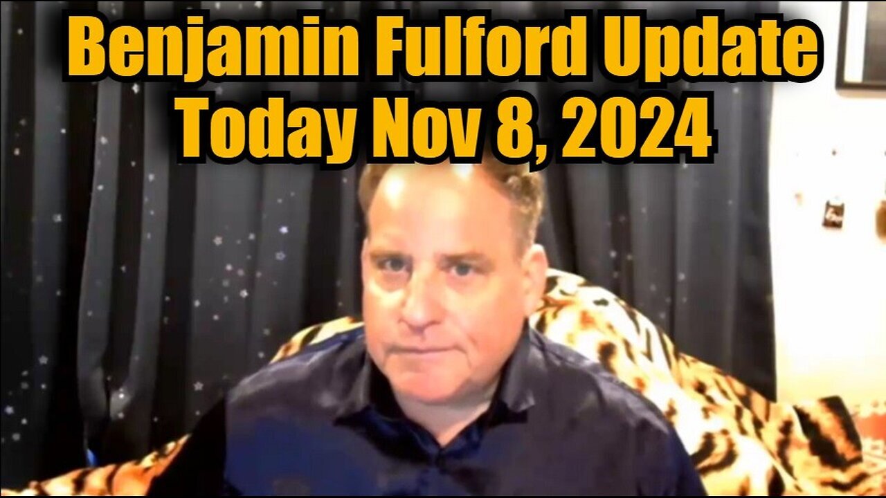 Benjamin Fulford: HUGE Intel Update Today Nov 8, 2024