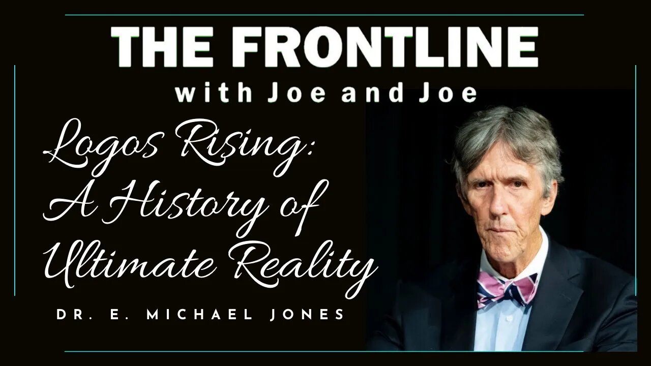 Logos Rising w/ Dr. E Michael Jones - Ep. 44 | THE FRONTLINE WITH JOE & JOE