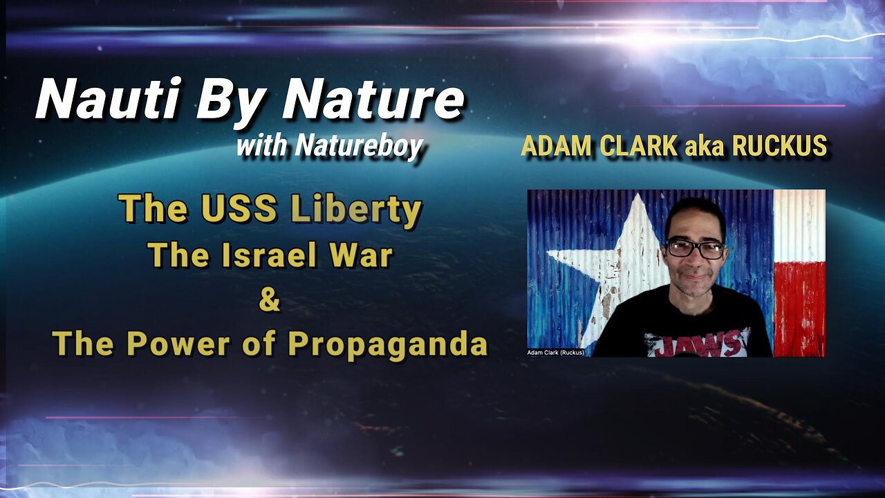 Adam Clark (Ruckus) | The USS Liberty, The Israel War & The Power of Propaganda