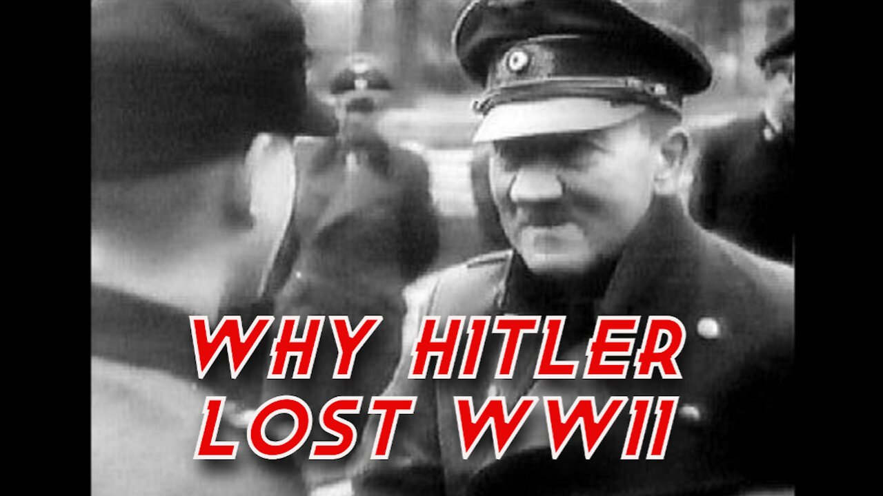 Why Hitler Lost WWII (In a Nutshell)