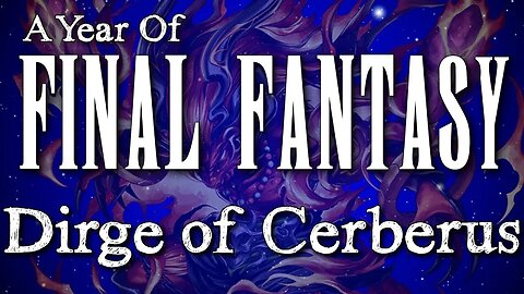 Year of Final Fantasy Episode 53: Dirge of Cerberus