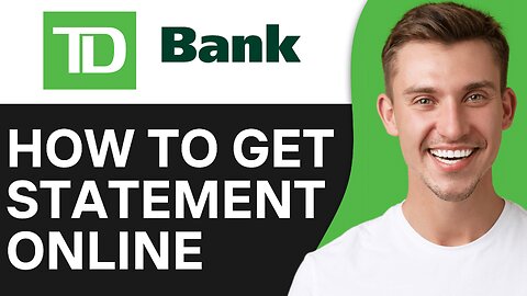 HOW TO GET TD BANK STATEMENT ONLINE