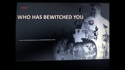 Who has bewitched you