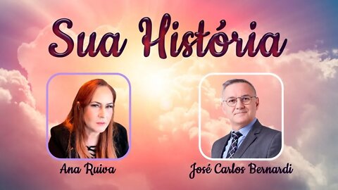 Sua História com Ana Ruiva entrevistando José Carlos Bernardi 28/11/2021