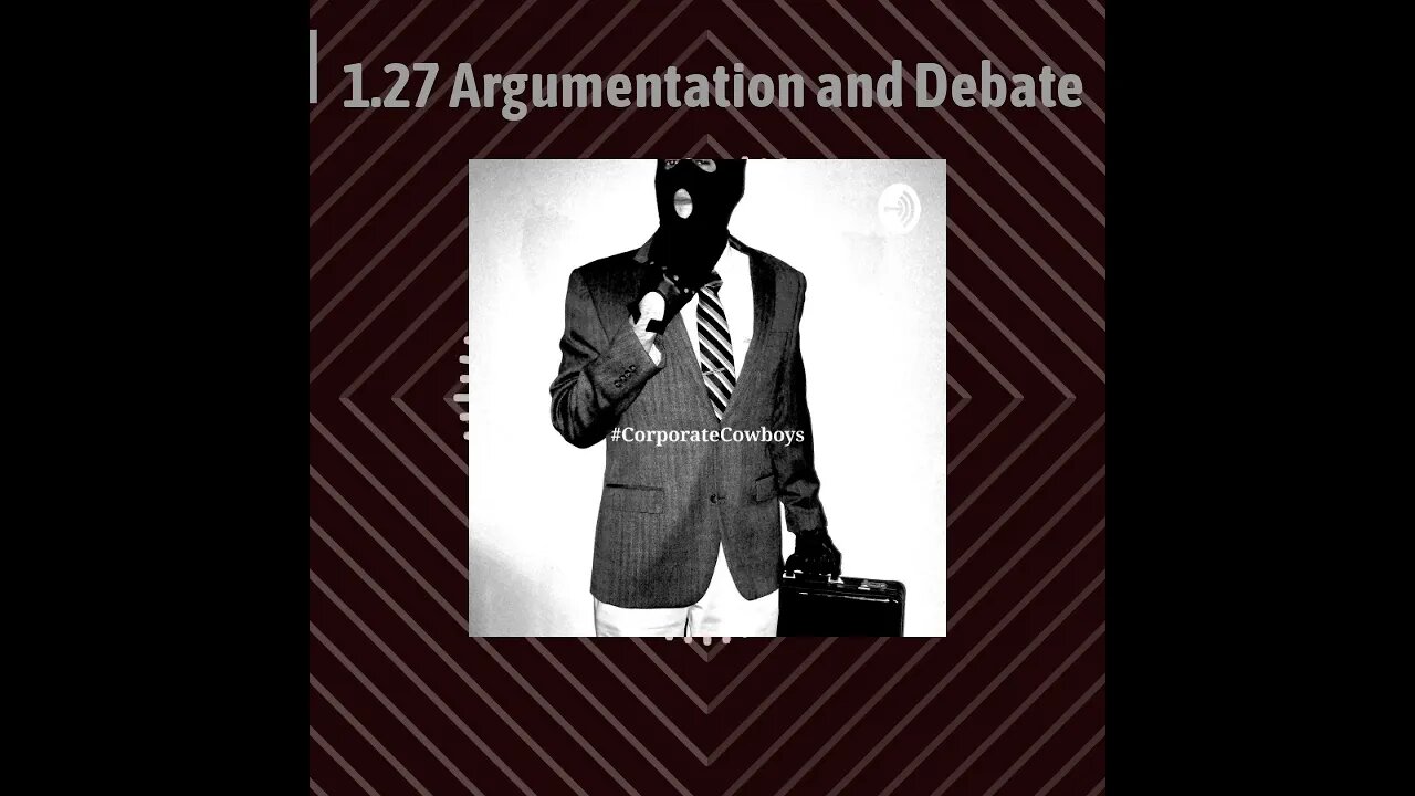 Corporate Cowboys Podcast - 1.27 Argumentation and Debate