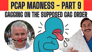 PART 9 - Gagging On The Supposed Gag Order - Breakdown