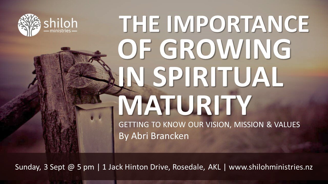 Spiritual Maturity - The Vision, Mission, Values of Shiloh Fellowship