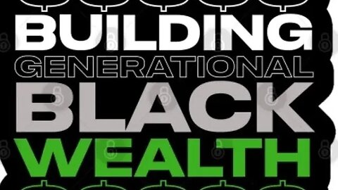 The Generational Black Wealth Part 2.