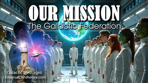 OUR MISSION ~ The Galactic Federation