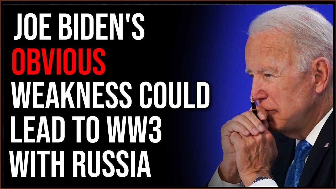 Biden's Weakness Could Lead To Russia Starting WWIII