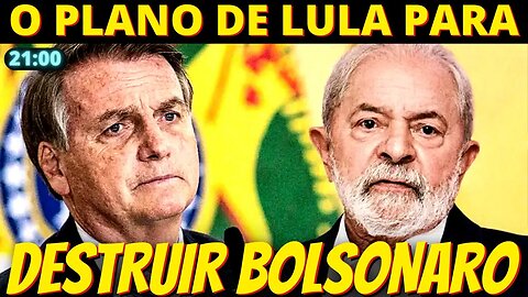 21h A cartada final de Lula para destruir Bolsonaro