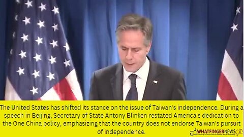 The United States has shifted its stance on the issue of Taiwan's independence.