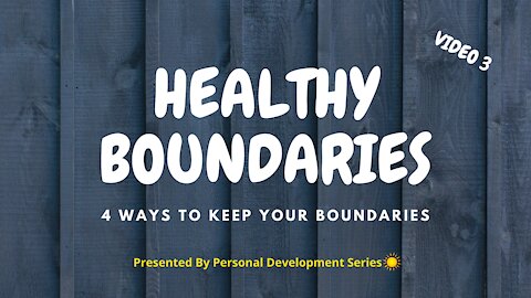 Healthy Boundaries (Video 3): 4 Ways To Keep Your Boundaries