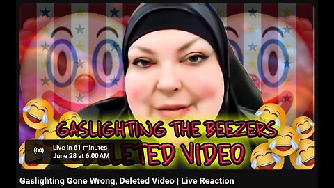 6-28-2024 The YouTube Underground "Gaslighting Gone Wrong, Deleted Video" w/ live chat (starts at 56:30)