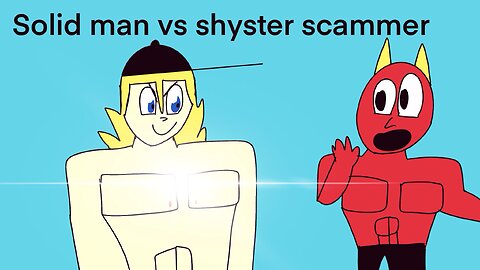 Solid man vs shyster scammer