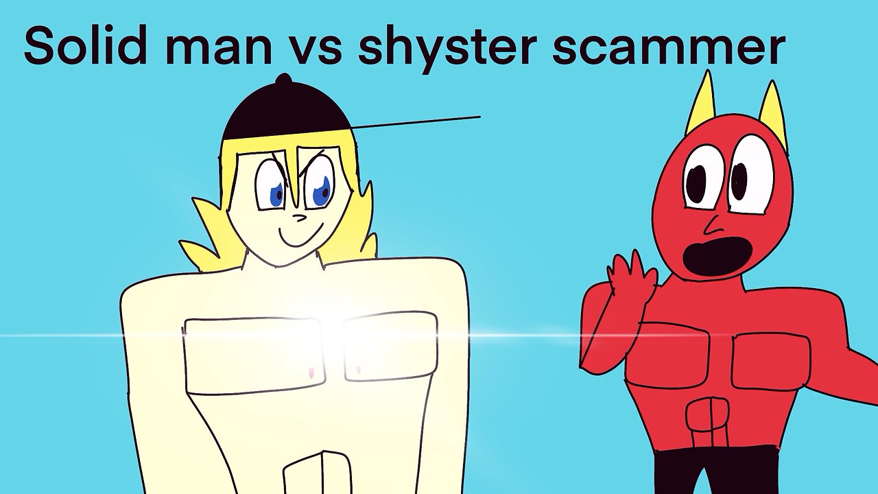 Solid man vs shyster scammer