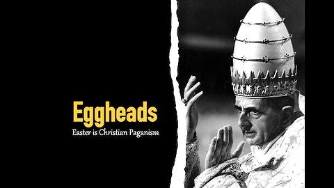 Eggheads: Easter is Christian Paganism