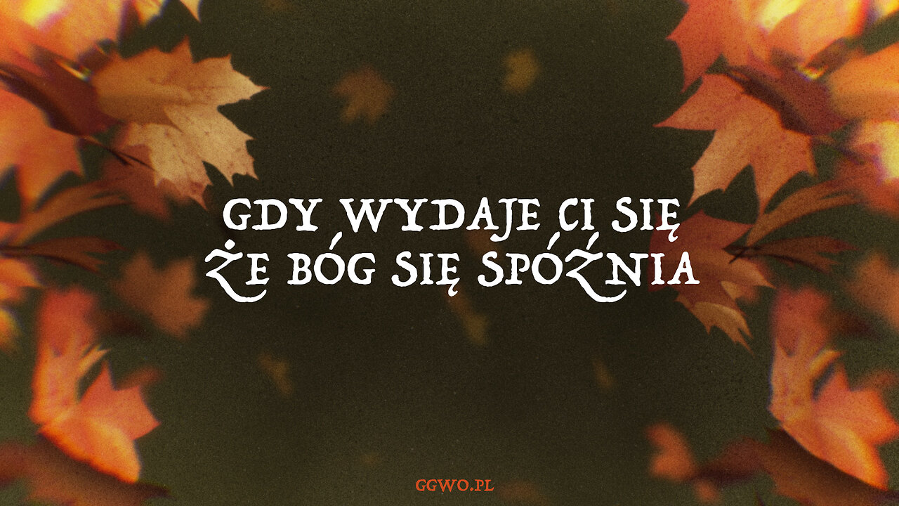 2023.11.19 - GDY WYDAJE SIE ZE BOG SIE SPOZNIA - Pastor Maciek