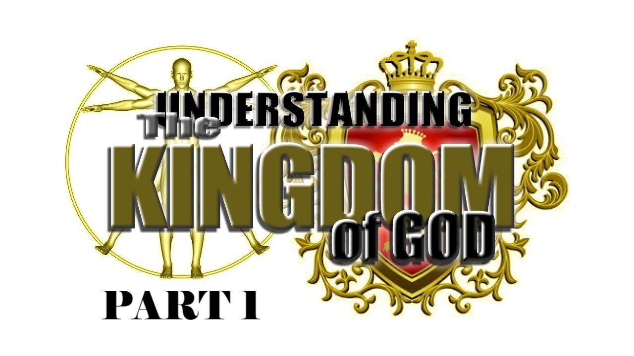 03a Understanding the Kingdom of God (Part I)