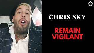 Chris Sky: REMAIN VIGILANT! They're Coming Back...