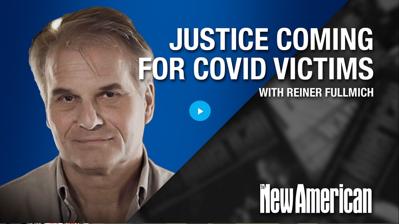 Justice Coming for Victims of COVID Totalitarians & Murderers: Dr. Fuellmich