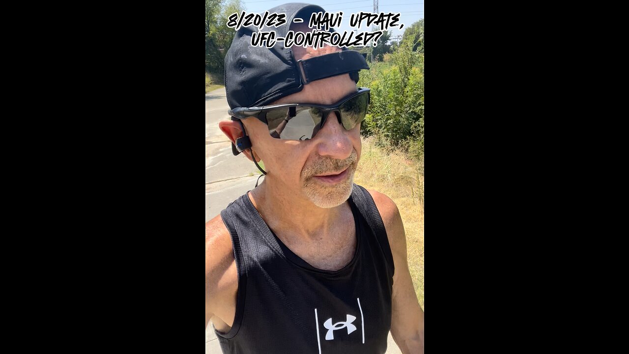 8/20/23 - Maui Update, UFC Controlled?