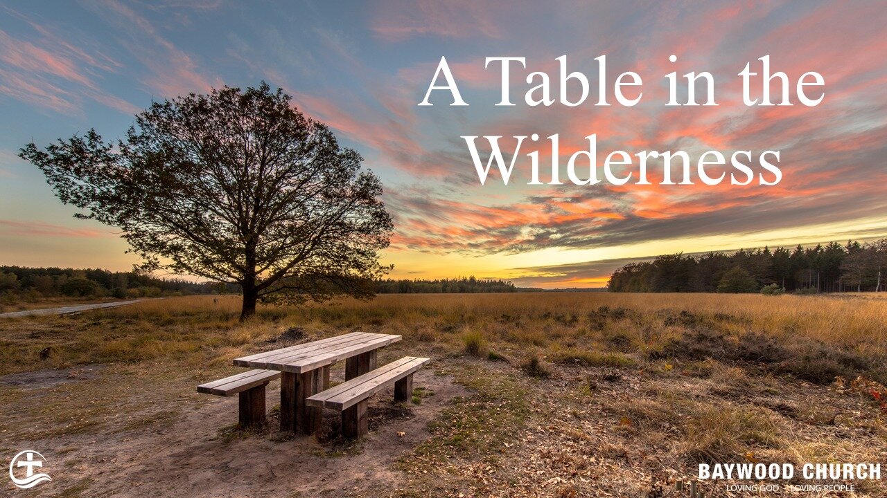 Baywood Church w/ Pastor Michael Stewart Sermon: A Table in the Wilderness