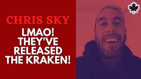 Chris Sky: THEY'VE RELEASED THE KRAKEN! LMAO!!