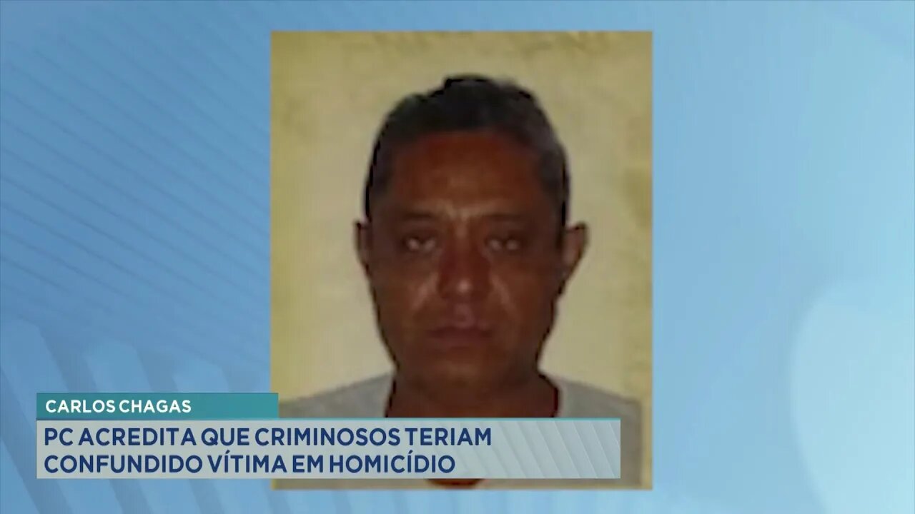 Carlos Chagas: PC acredita que Criminosos teriam confundido Vítima em Homicídio.