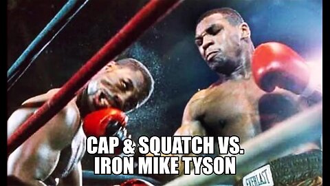 Cap & Squatch vs. Iron Mike Tyson