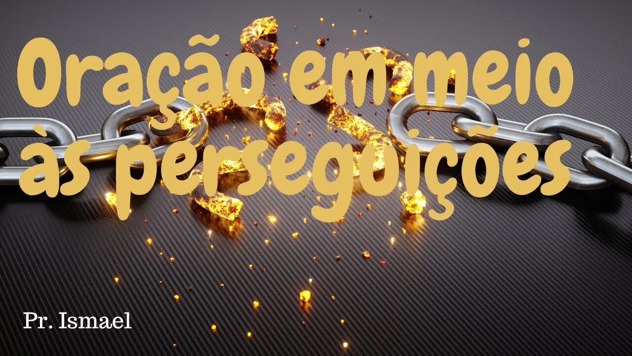 Oração em Meio às Perseguições (Minuto 0:37:29) @pastorismaelCN